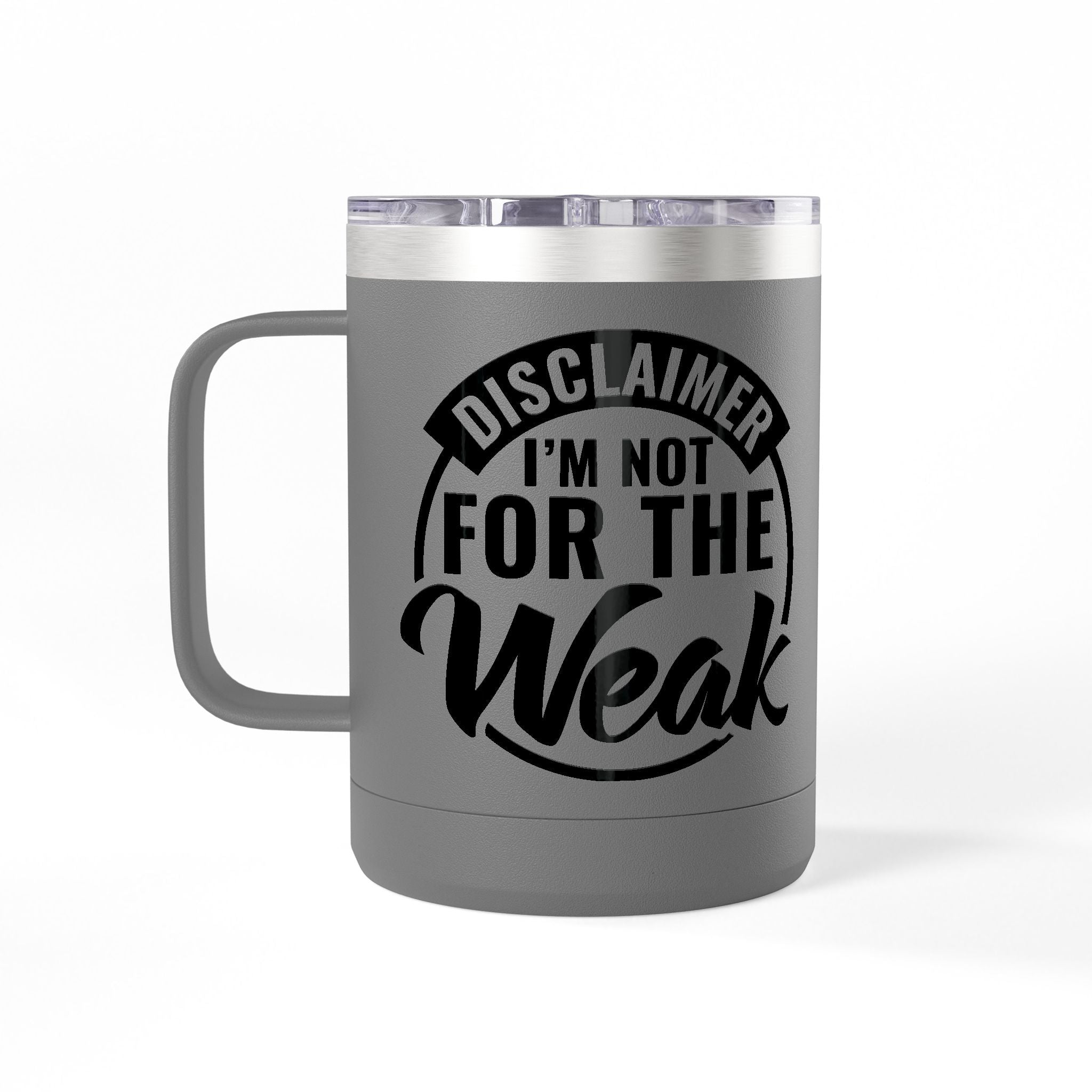 Tumbler Mug — "Disclaimer: I'm Not For The Weak" Insulated 15oz Travel Coffee Mug
