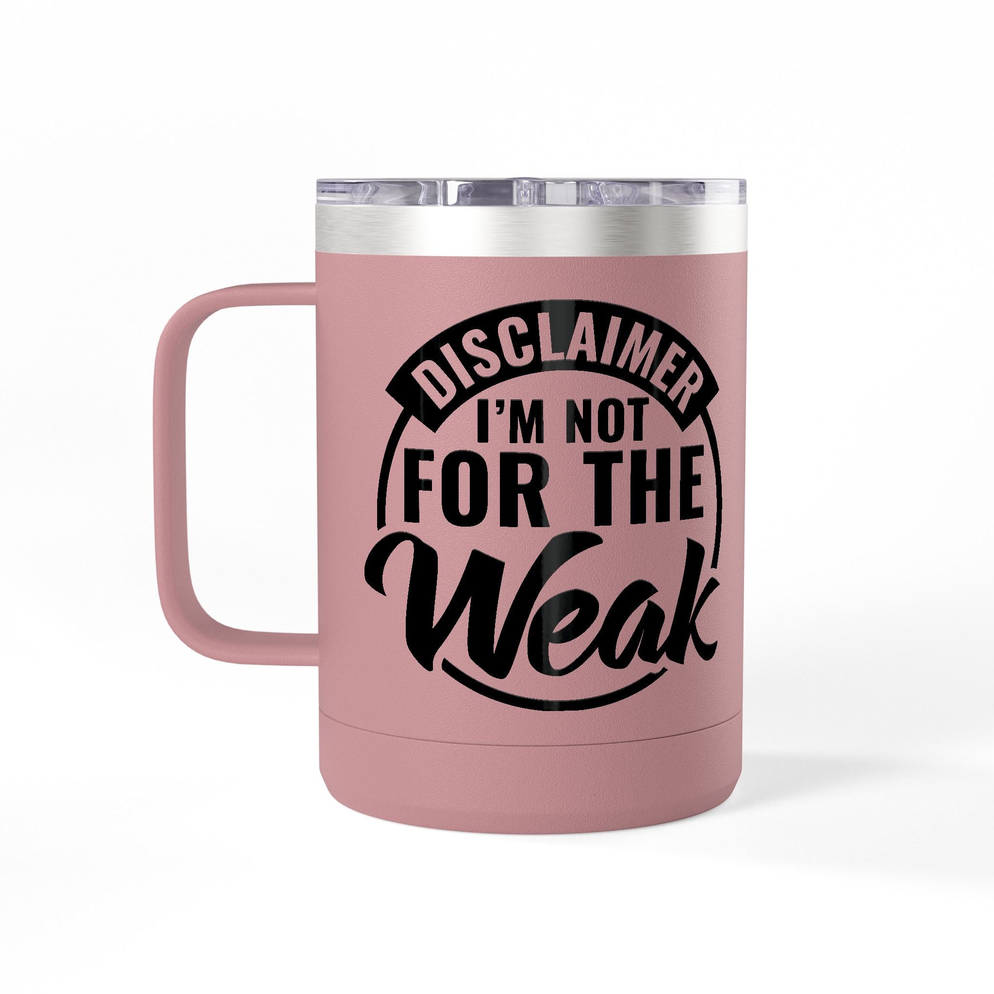 Tumbler Mug — "Disclaimer: I'm Not For The Weak" Insulated 15oz Travel Coffee Mug