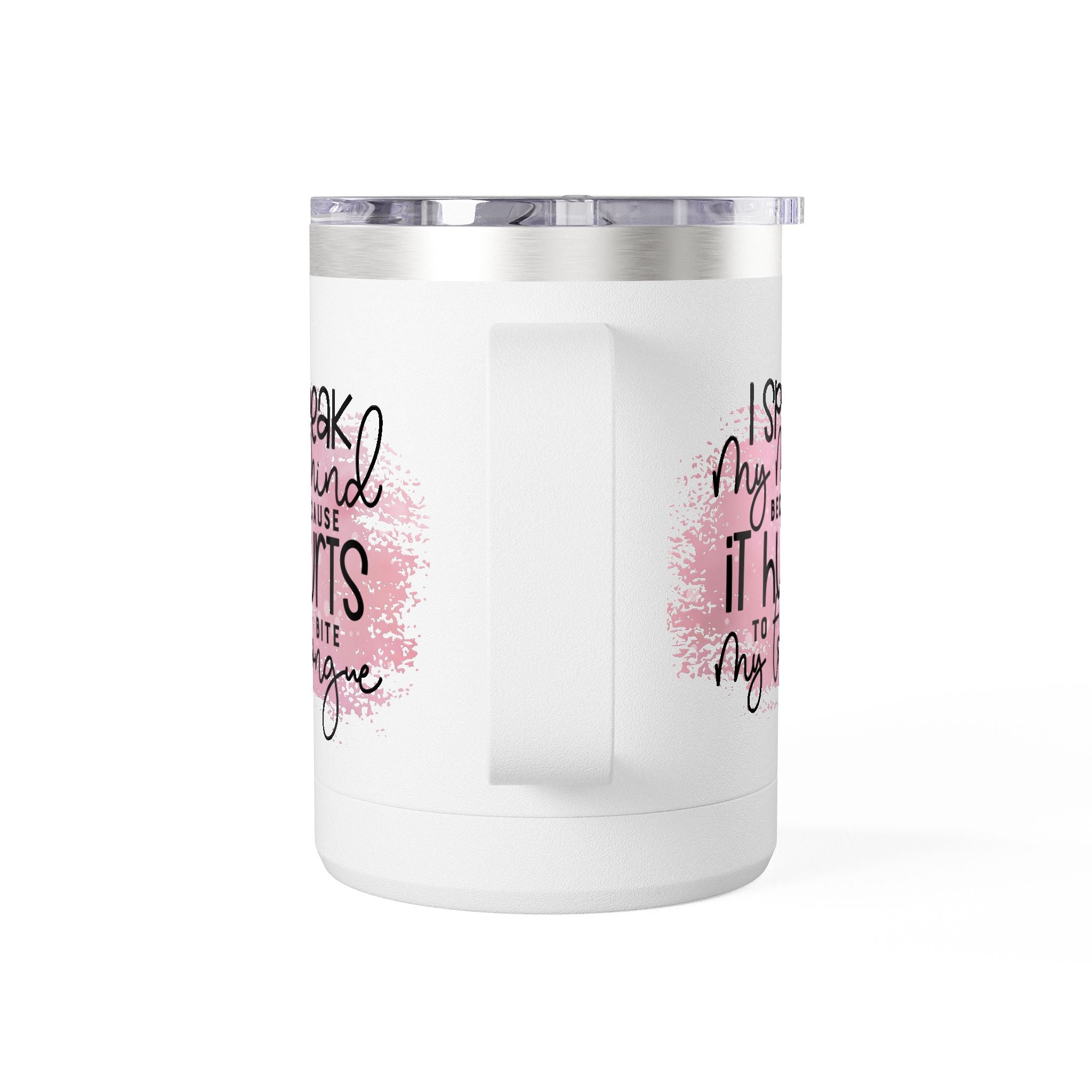 15oz Tumbler Mug — “I Speak My Mind Because It Hurts to Bite My Tongue” Inspirational Travel Coffee Cup