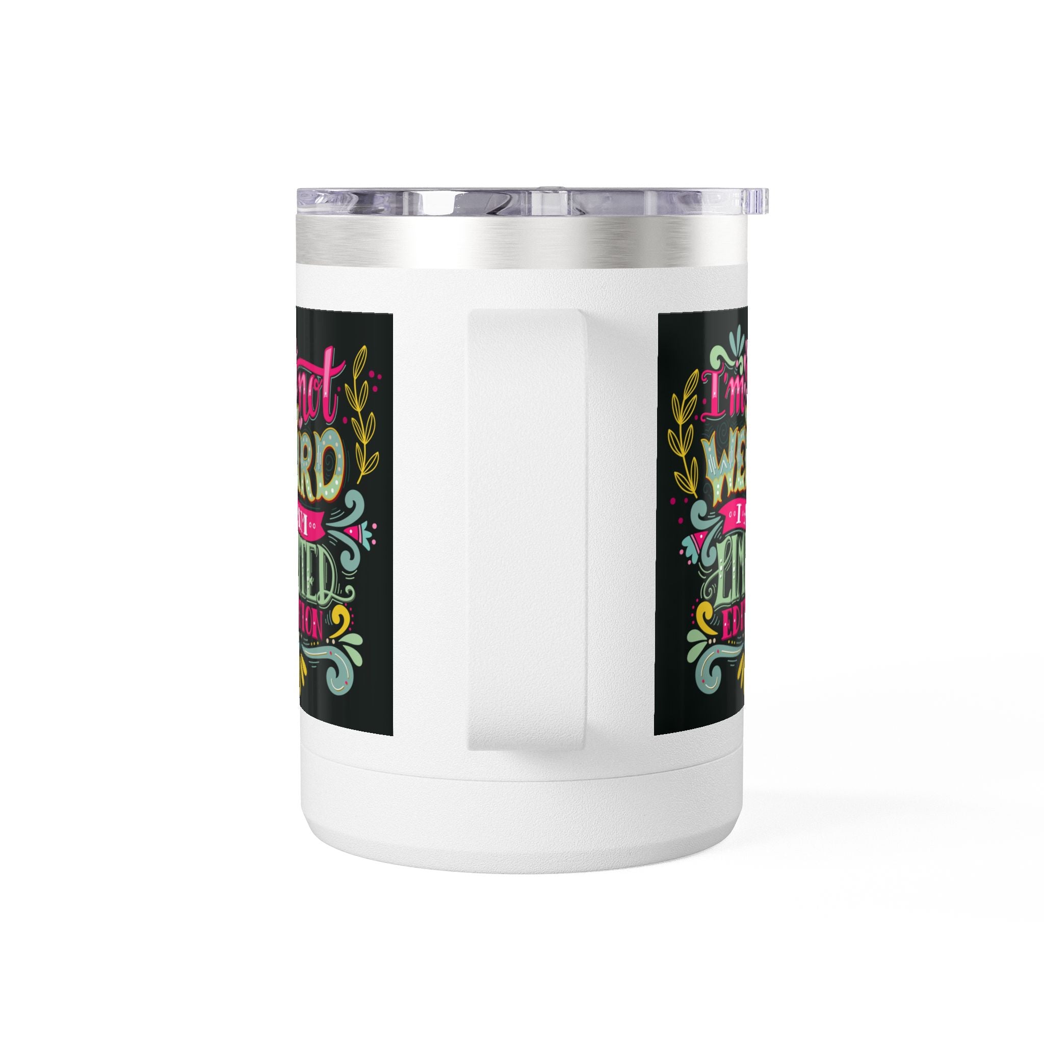 Limited Edition Coffee Mug Tumbler – "I'm Not Weird, I'm a Limited Edition"